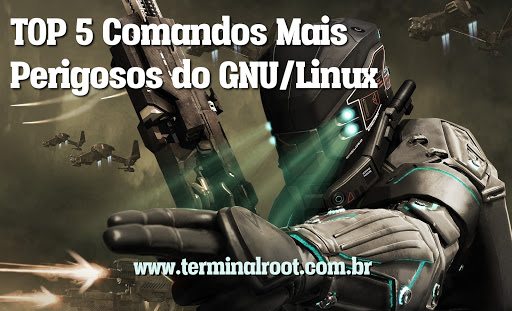 TOP 5 Comandos mais perigosos do GNU/Linux