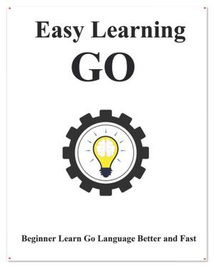 Easy Learning Go: Passo a passo para levar os iniciantes a aprender Go melhor e mais rápido