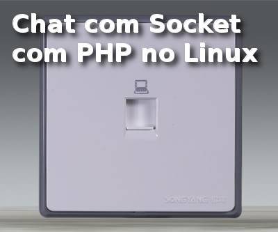 Como criar Chat com Sockets em PHP no Linux